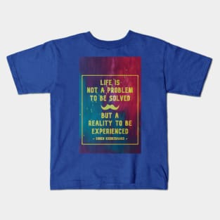 Life Is Not A Problem To Be Solved Kids T-Shirt